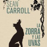 La zorra y las uvas. Los mundos cuánticos y la realidad oculta del universo.