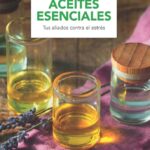 Aceites esenciales - Tus aliados contra el estrés