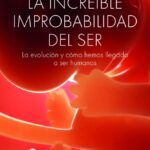 La Increíble Improbabilidad del Ser