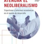 Atenuar el neoliberalismo - Tripartismo y reformas económicas en el mundo en desarrollo