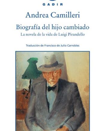 Biografía del hijo cambiado: la novela de la vida de Luigi Pirandello