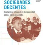 Construir sociedades decentes - Replantear el papel de la seguridad social en el desarrollo