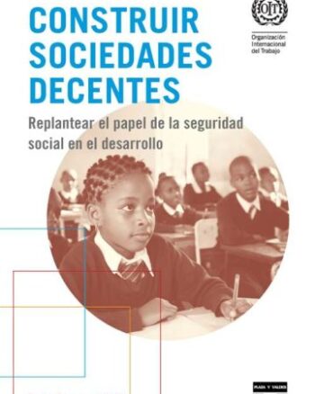 Construir sociedades decentes - Replantear el papel de la seguridad social en el desarrollo