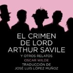 El Crimen de Lord Arthur Savile y Otros Relatos