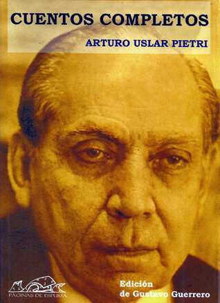 Cuentos completos - Arturo Uslar Pietri