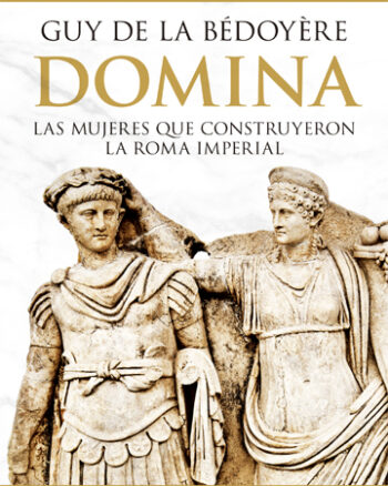 Domina: Las Mujeres que Construyeron la Roma Imperial