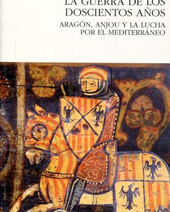 La guerra de los doscientos años - Aragón, Anjou y la lucha por el Mediterráneo