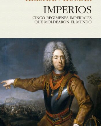 Imperios - Cinco regímenes imperiales que moldearon el mundo.