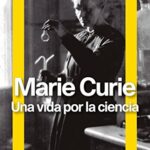 Marie Curie. Una vida por la ciencia