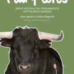 Pan y Toros (Breve Historia del Pensamiento Antitaurino Español)