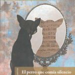 El perro que comía silencio: Cuentos