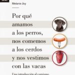 Por qué amamos a los perros, nos comemos a los cerdos y nos vestimos con las vacas