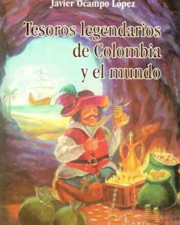 Tesoros legendarios de Colombia y el mundo