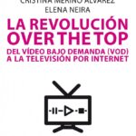 La Revolución Over The Top (Del video bajo demanda (VOD) a la televisión por internet)