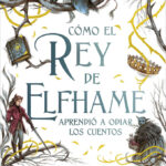 Cómo el rey de Elfhame aprendió a odiar los cuentos