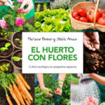 Huerto Con Flores. El cultivo ecológico en pequeños espacios