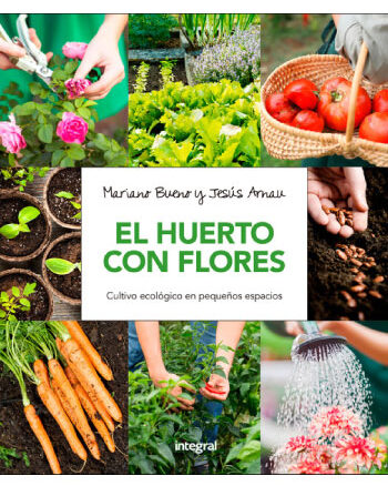 Huerto Con Flores. El cultivo ecológico en pequeños espacios