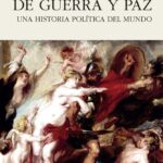 Tres mil años de guerra y paz: Una historia política del mundo