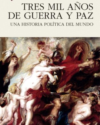 Tres mil años de guerra y paz: Una historia política del mundo