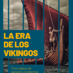 La era de los Vikingos: tres siglos de sangre y comercio